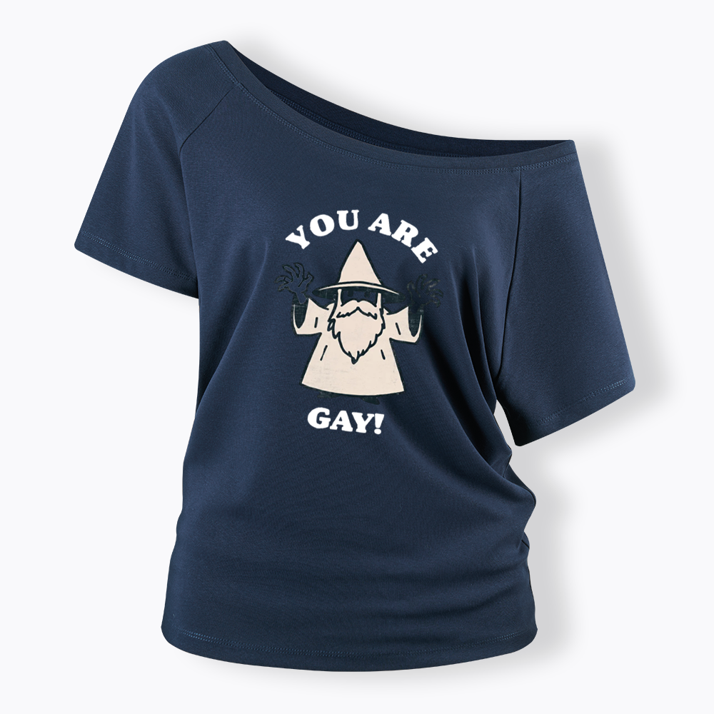 You Are Gay Off Shoulder T-shirt