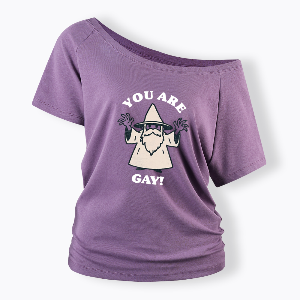You Are Gay Off Shoulder T-shirt