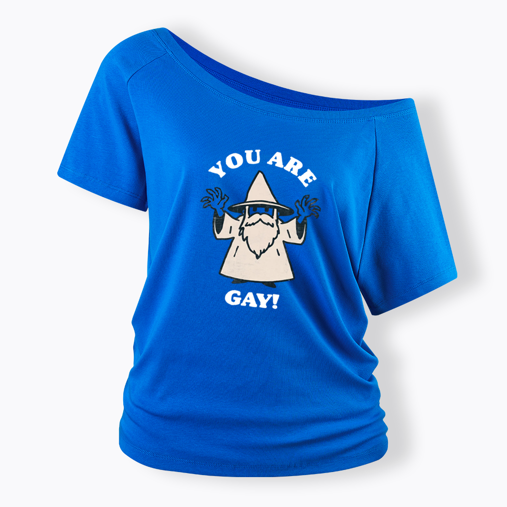 You Are Gay Off Shoulder T-shirt