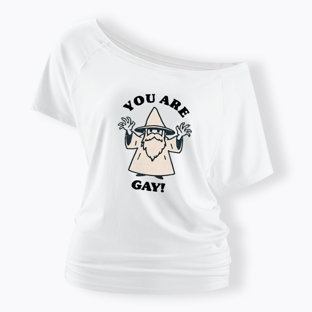 You Are Gay Off Shoulder T-shirt