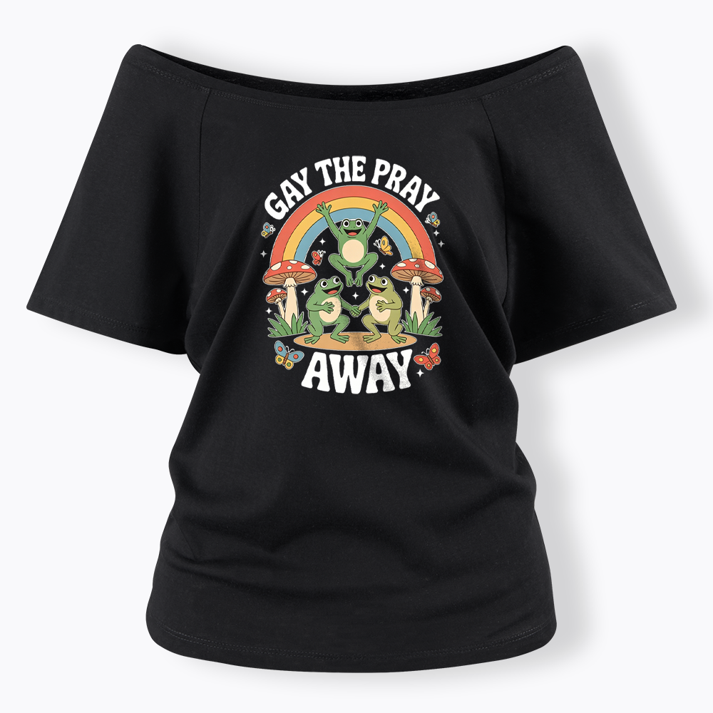 Gay The Pray Away Off Shoulder T-shirt