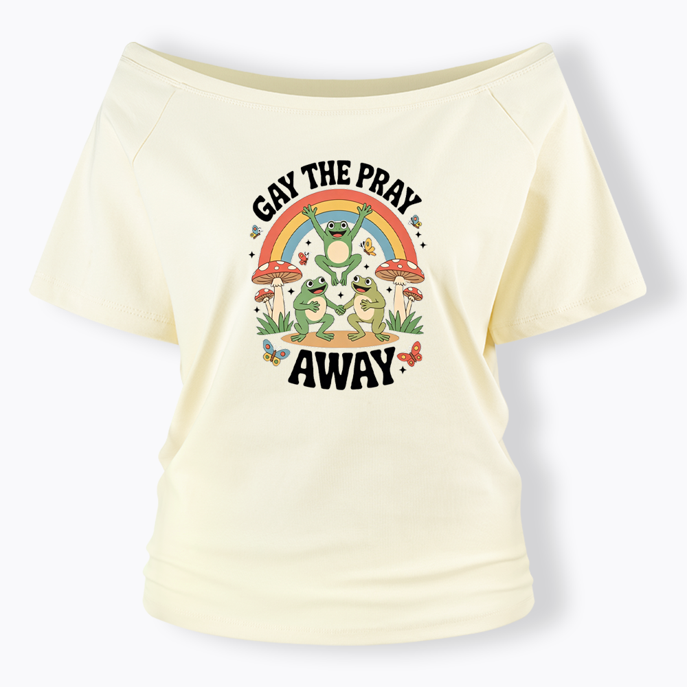 Gay The Pray Away Off Shoulder T-shirt