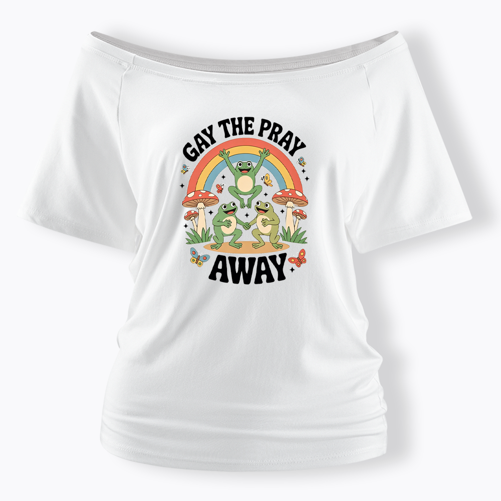 Gay The Pray Away Off Shoulder T-shirt