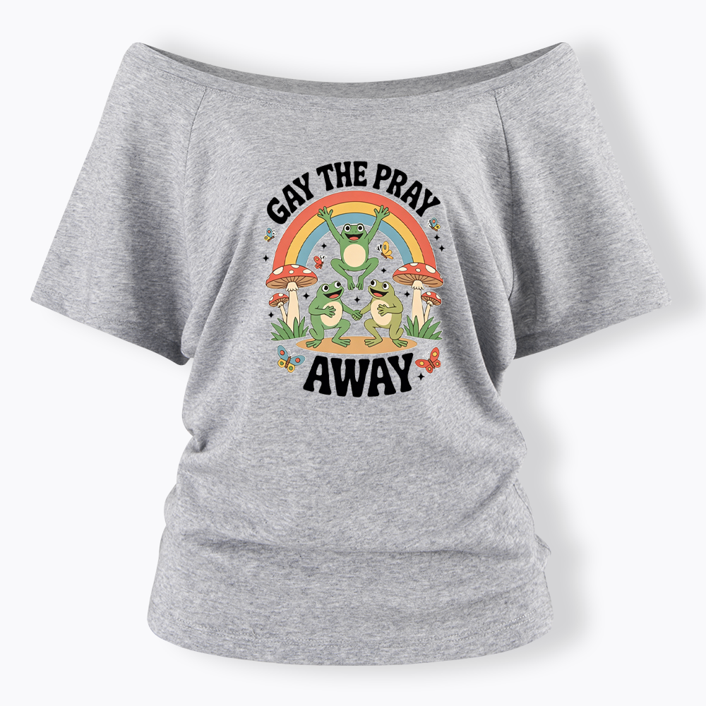 Gay The Pray Away Off Shoulder T-shirt