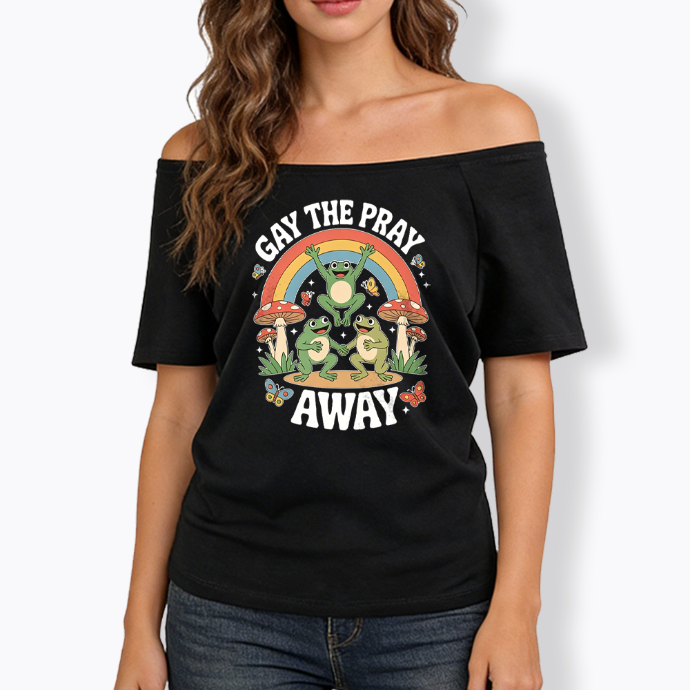 Gay The Pray Away Off Shoulder T-shirt