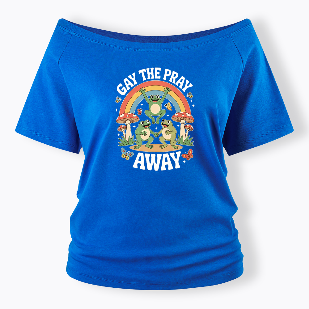 Gay The Pray Away Off Shoulder T-shirt