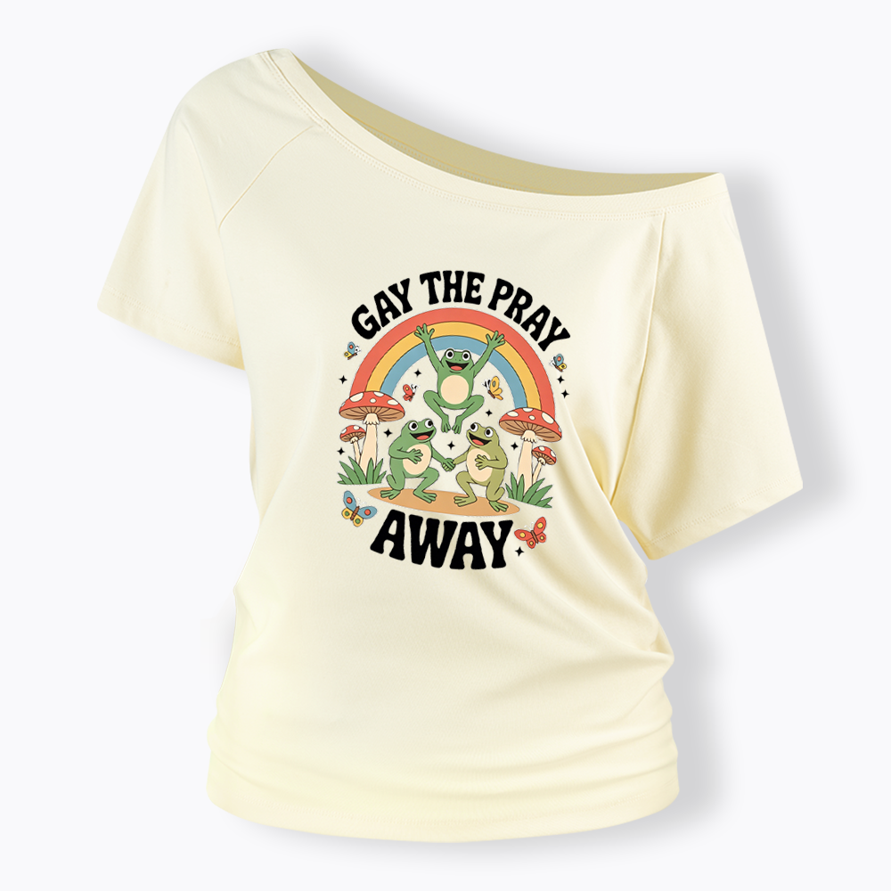 Gay The Pray Away Off Shoulder T-shirt