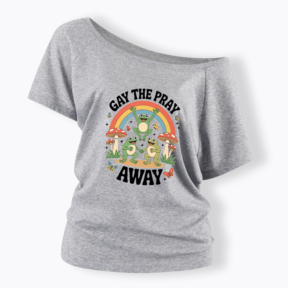 Gay The Pray Away Off Shoulder T-shirt