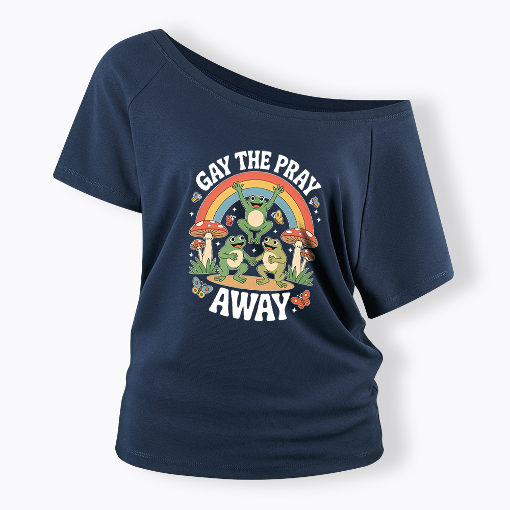 Gay The Pray Away Off Shoulder T-shirt