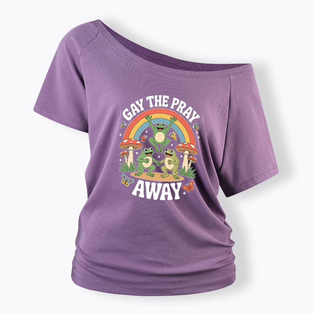 Gay The Pray Away Off Shoulder T-shirt