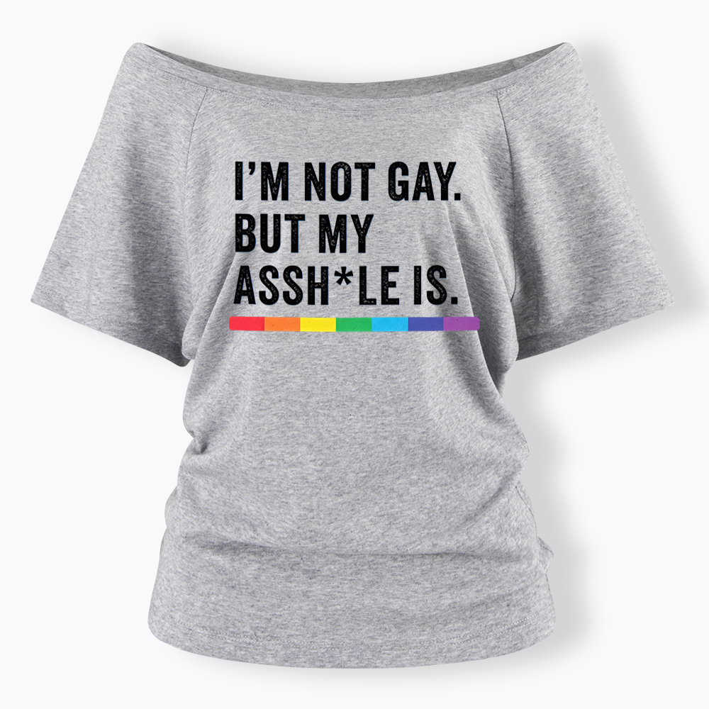 I'm Not Gay But My Ass is Off Shoulder T-shirt