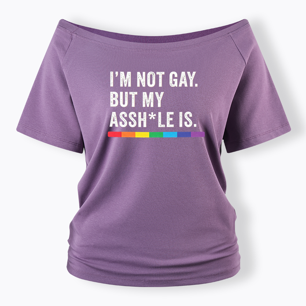 I'm Not Gay But My Ass is Off Shoulder T-shirt