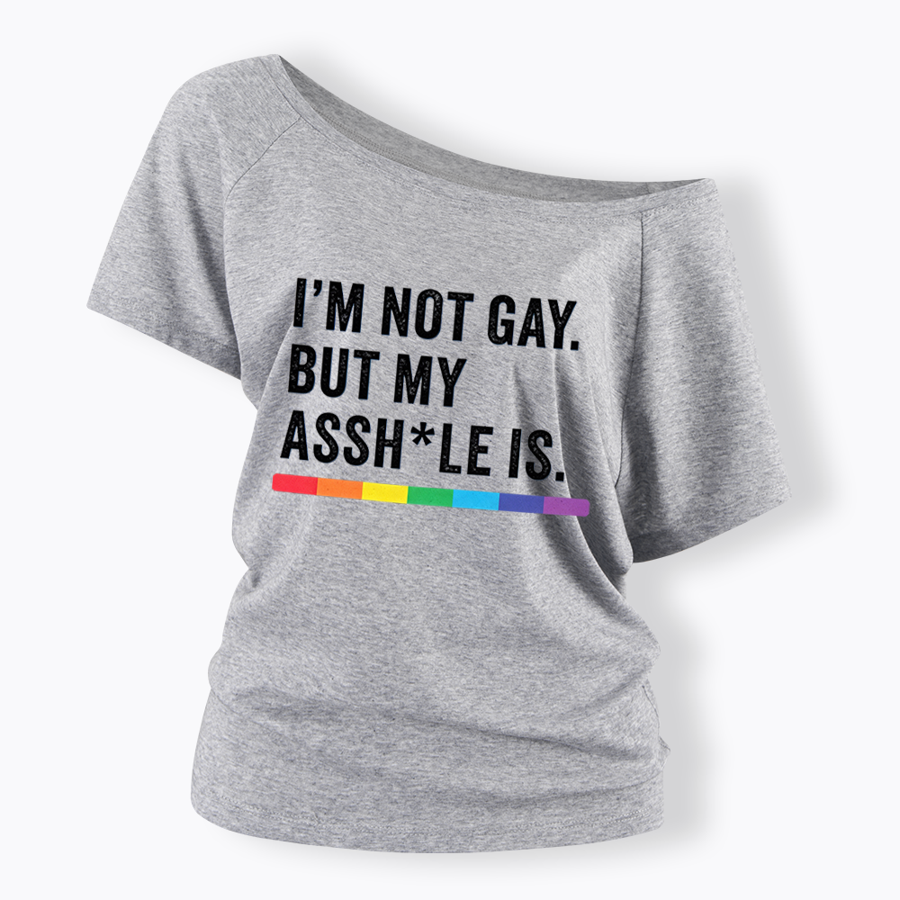 I'm Not Gay But My Ass is Off Shoulder T-shirt