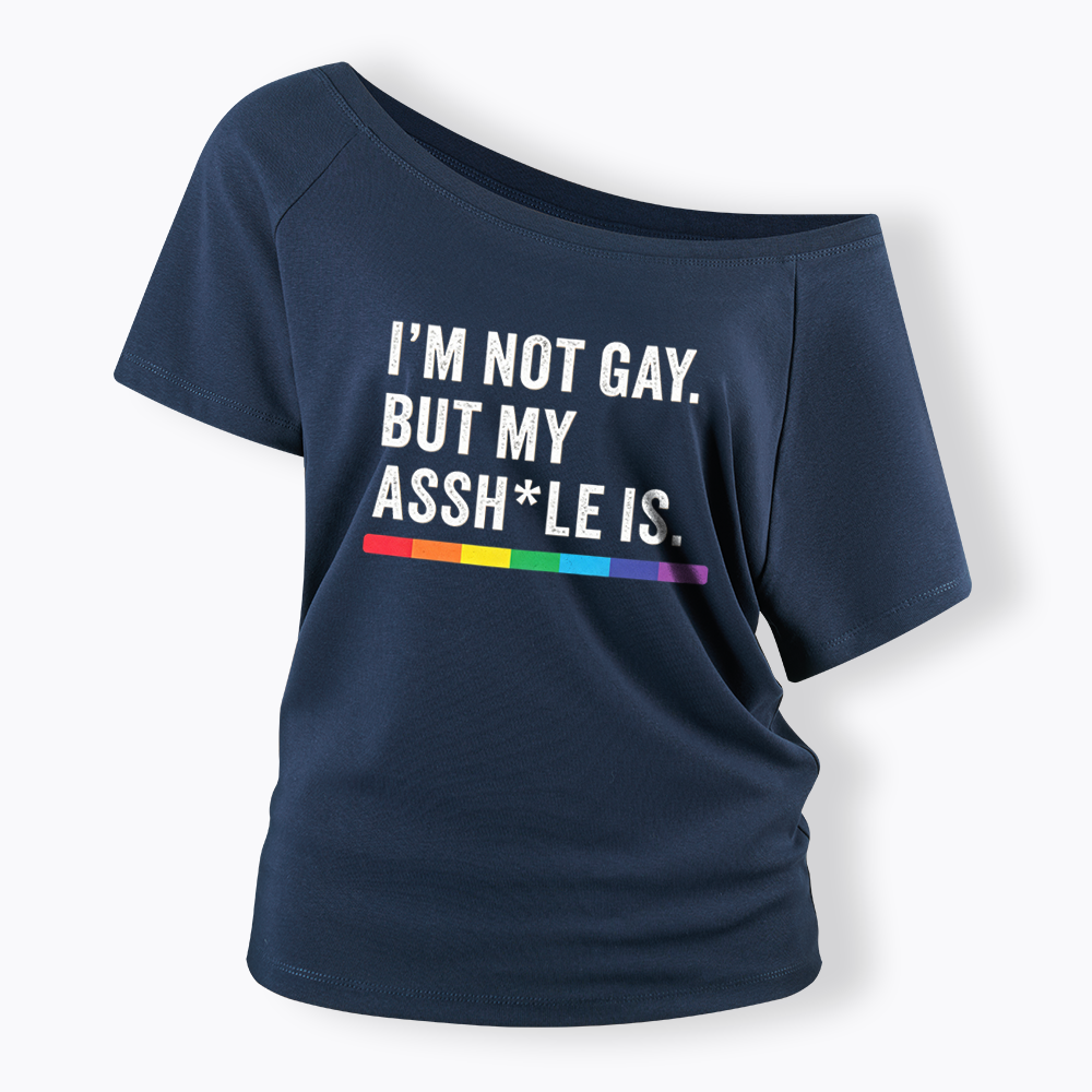 I'm Not Gay But My Ass is Off Shoulder T-shirt