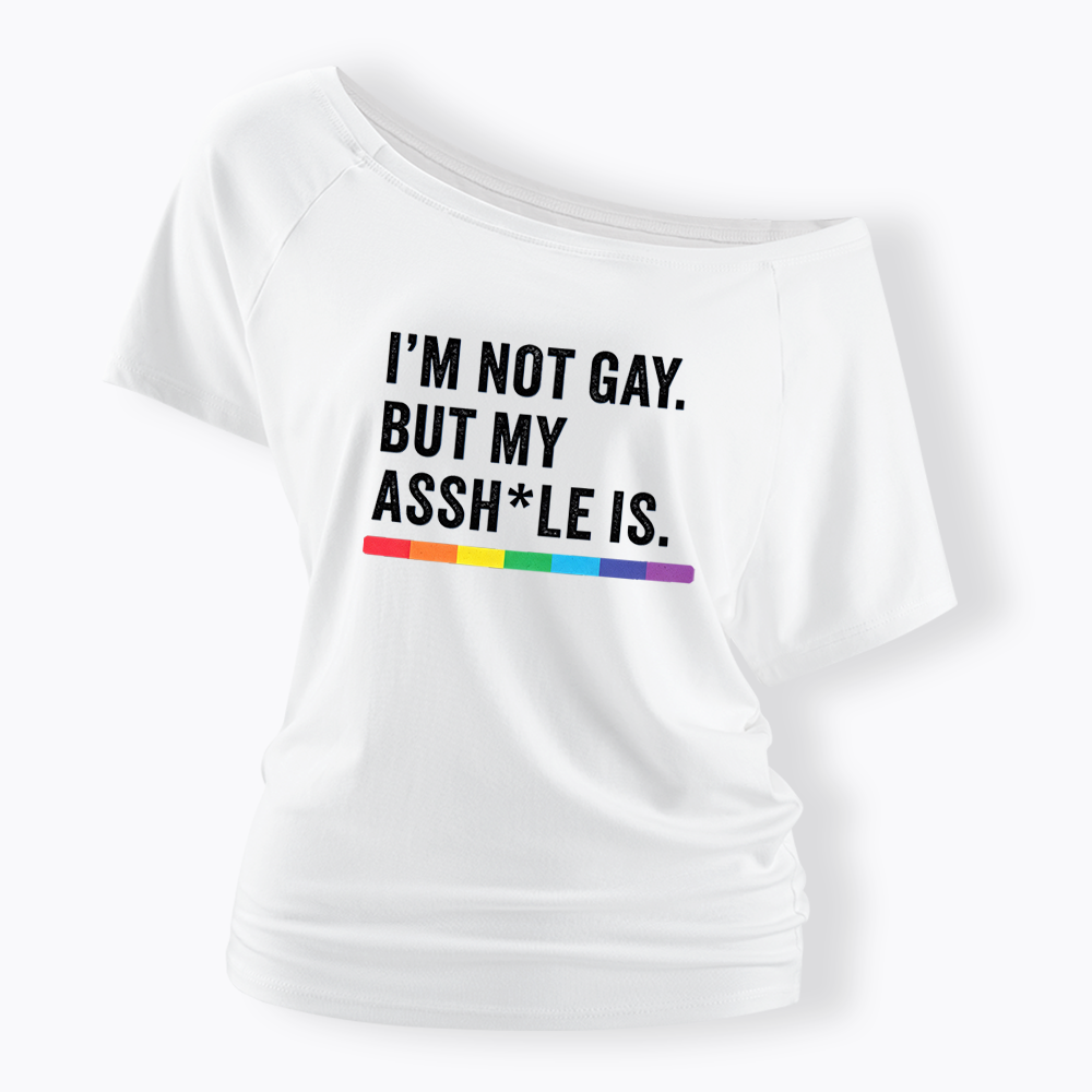 I'm Not Gay But My Ass is Off Shoulder T-shirt