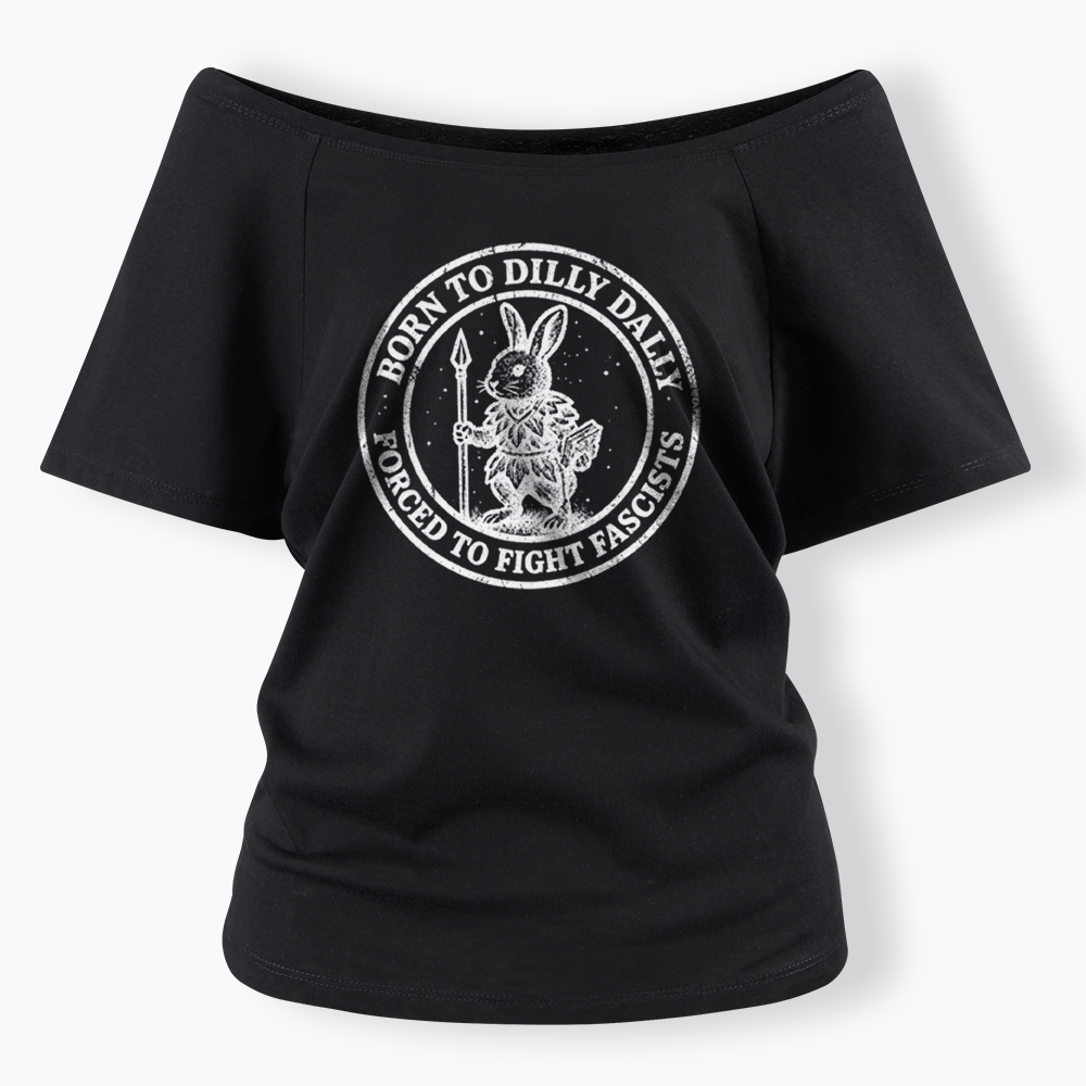 Born to Dilly Dally Forced to Fight Off Shoulder T-shirt