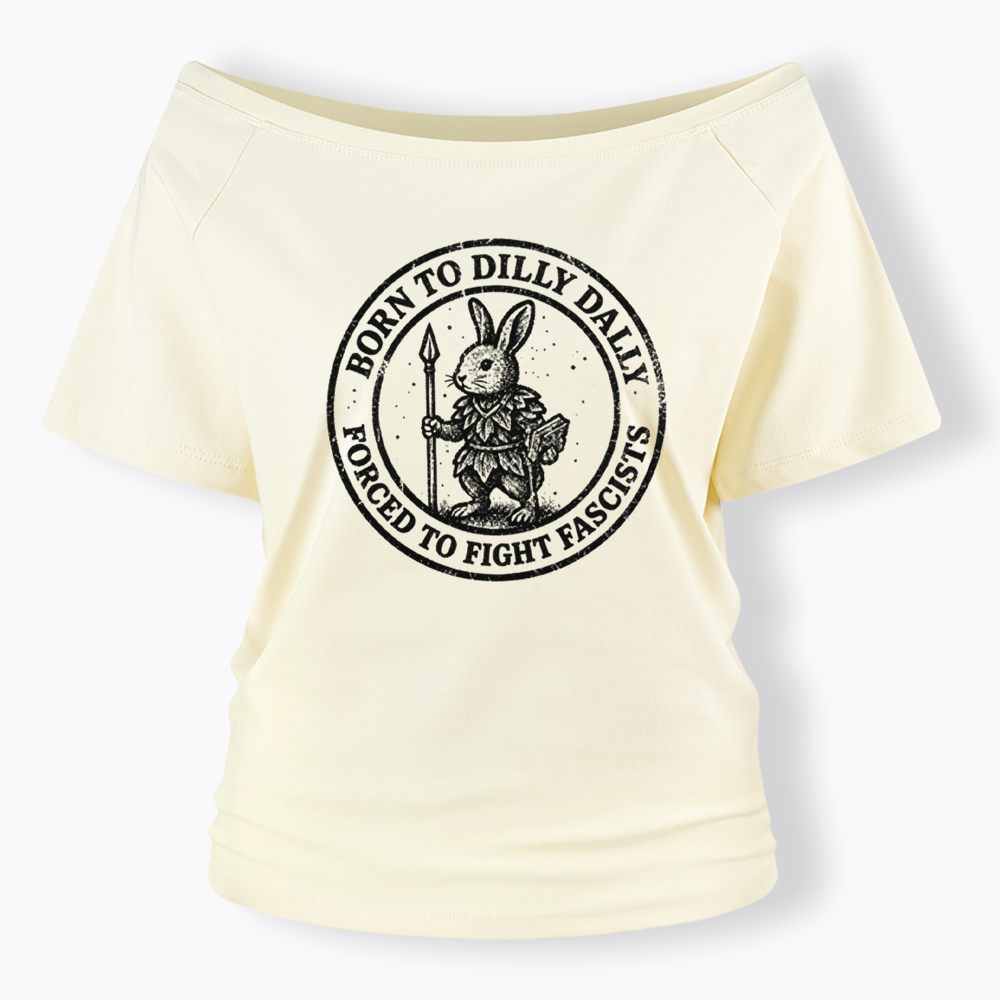 Born to Dilly Dally Forced to Fight Off Shoulder T-shirt