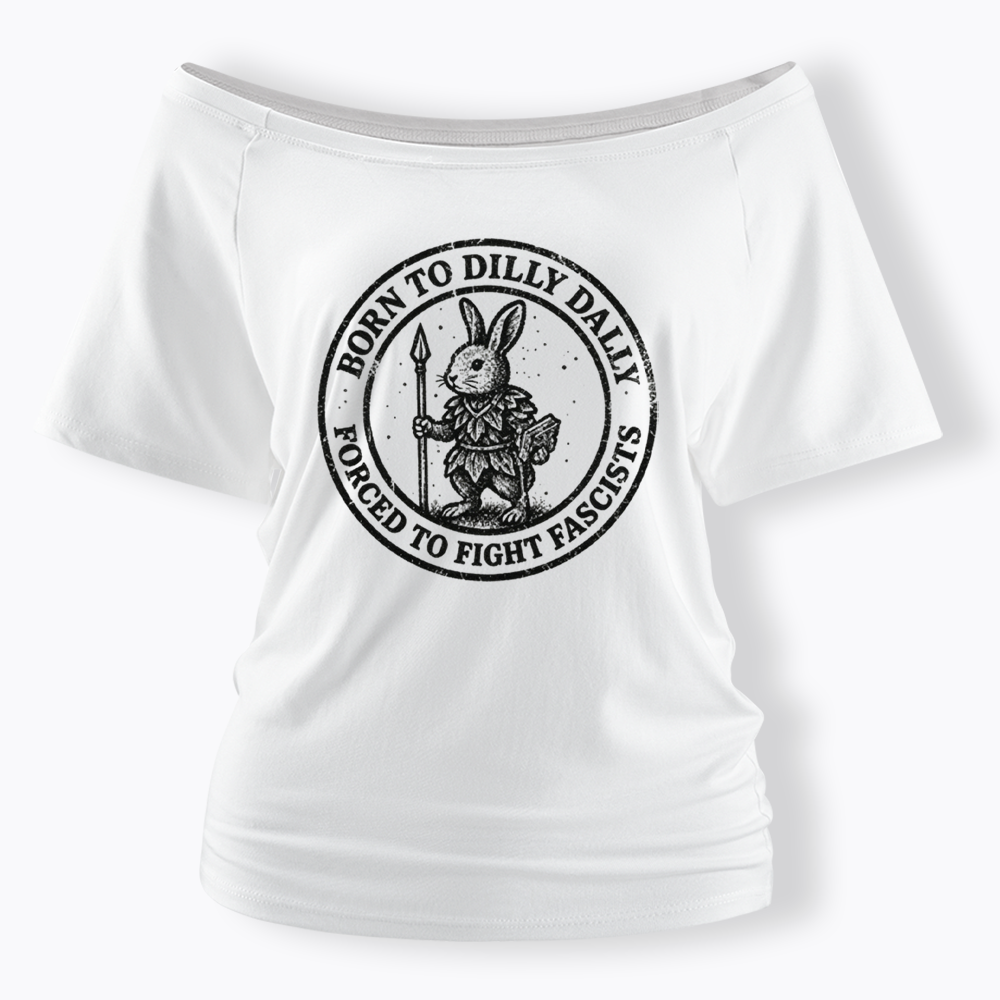 Born to Dilly Dally Forced to Fight Off Shoulder T-shirt