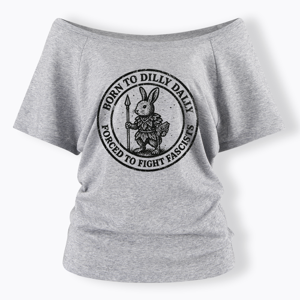 Born to Dilly Dally Forced to Fight Off Shoulder T-shirt