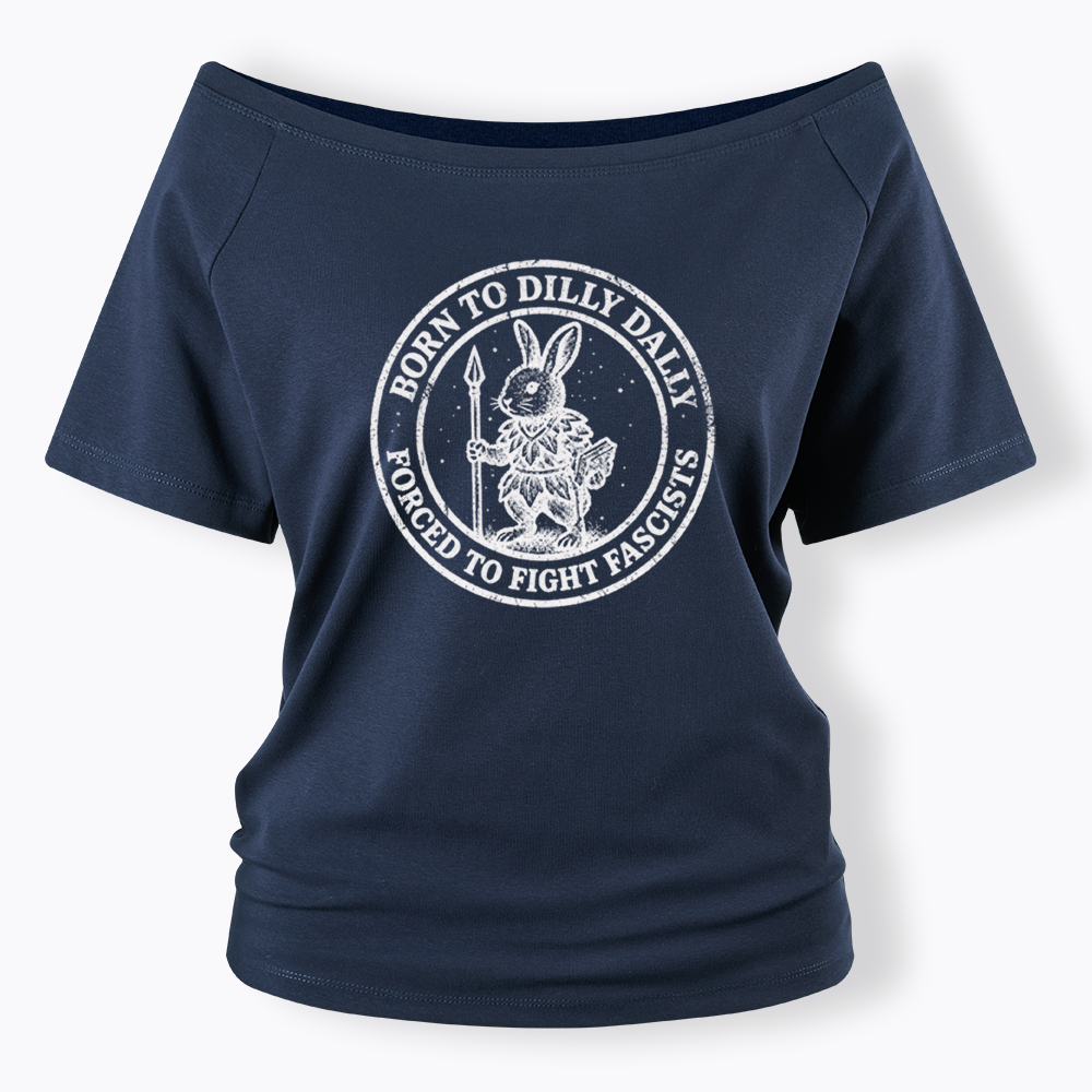 Born to Dilly Dally Forced to Fight Off Shoulder T-shirt