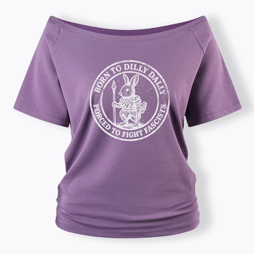 Born to Dilly Dally Forced to Fight Off Shoulder T-shirt