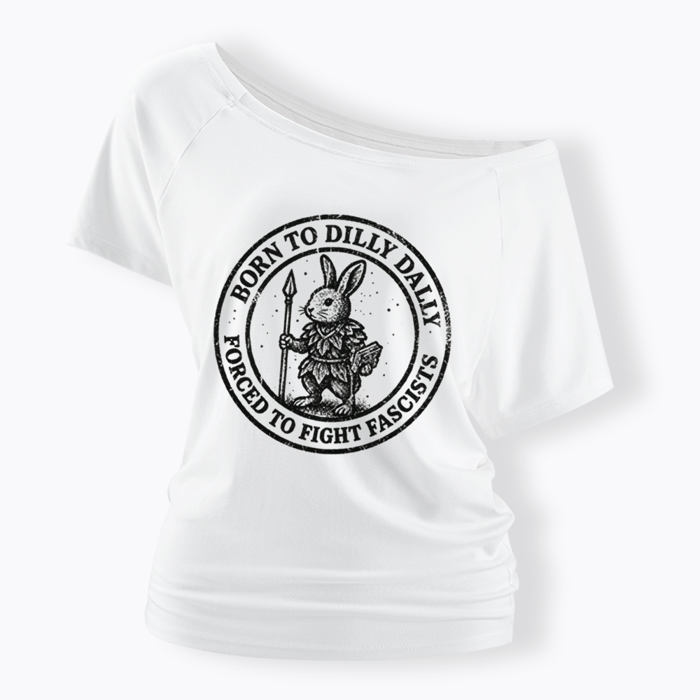 Born to Dilly Dally Forced to Fight Off Shoulder T-shirt