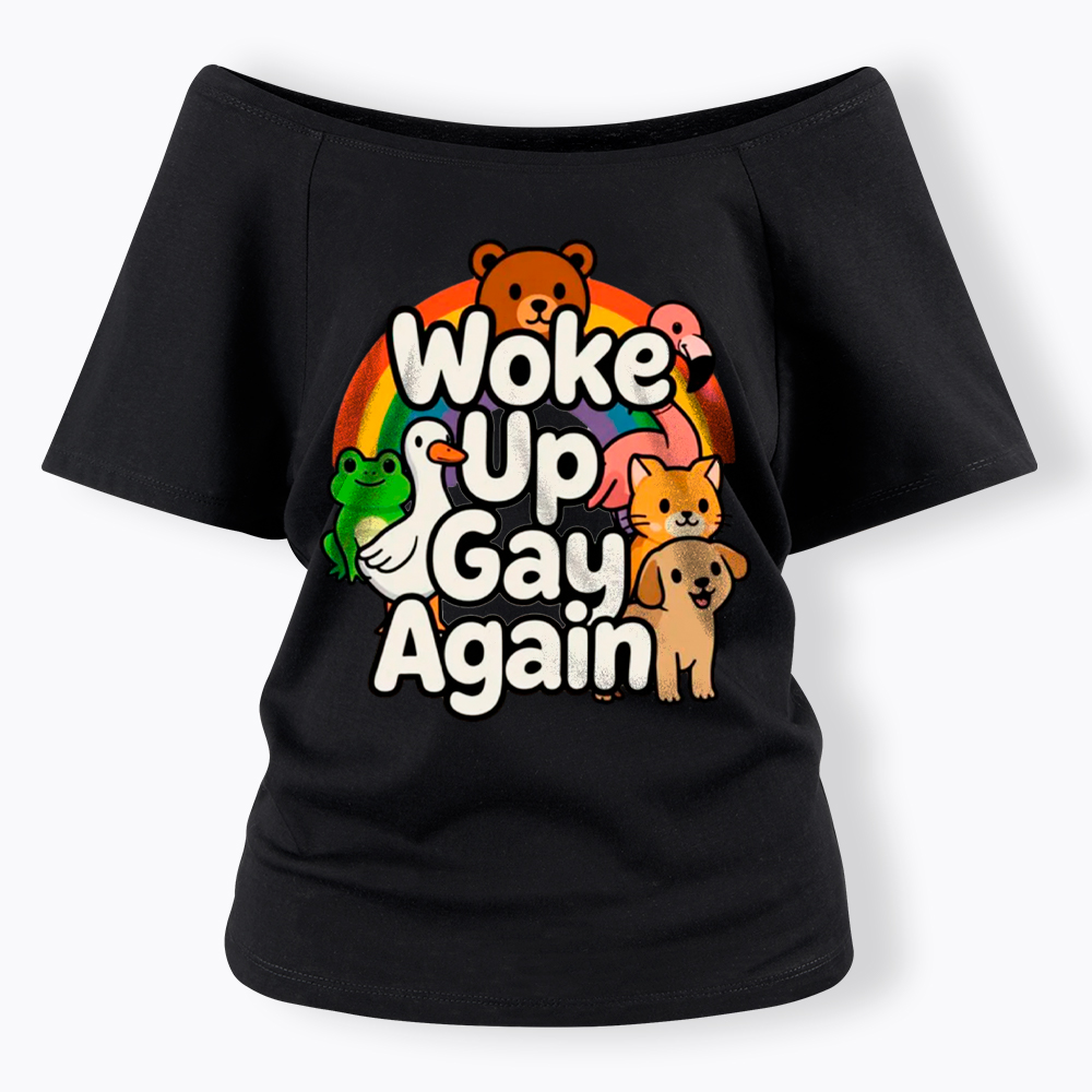 Woke Up Gay Again Off Shoulder T-Shirt