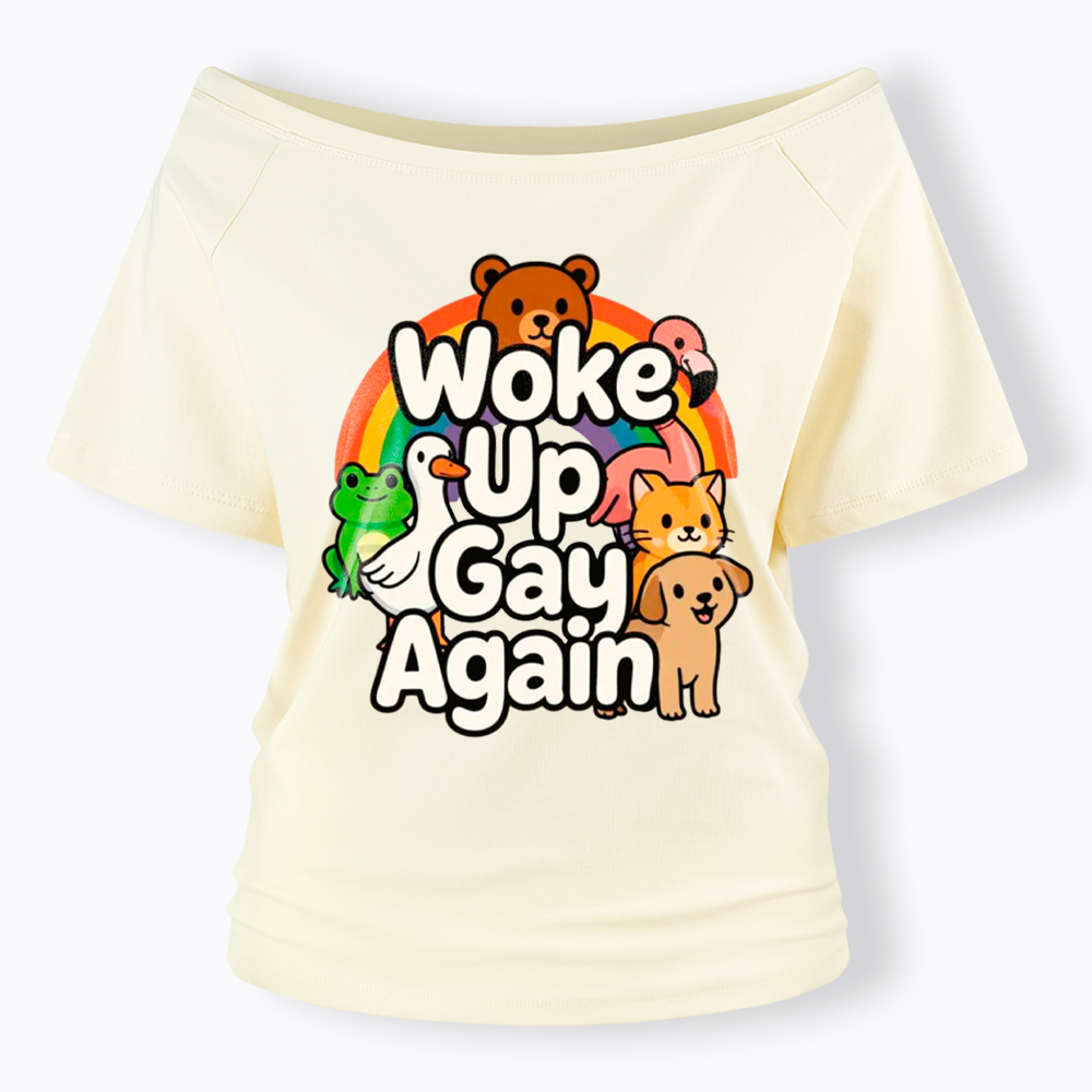 Woke Up Gay Again Off Shoulder T-Shirt