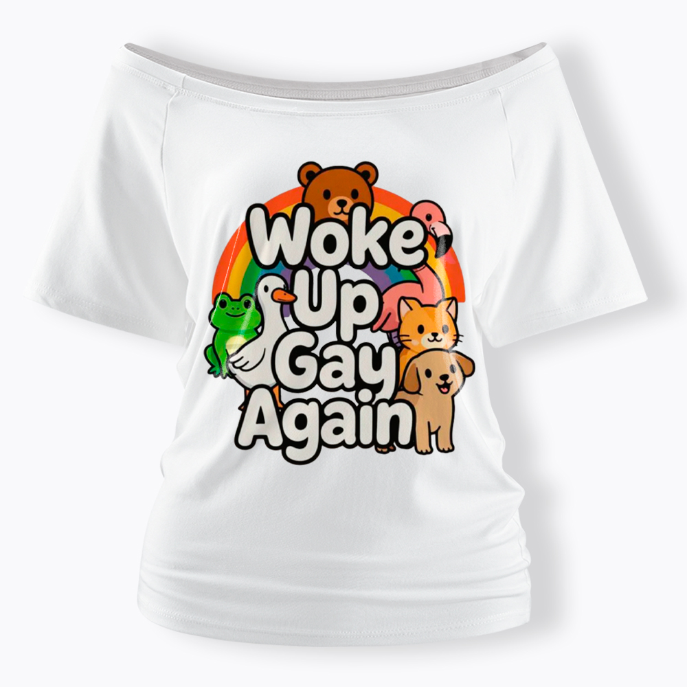 Woke Up Gay Again Off Shoulder T-Shirt