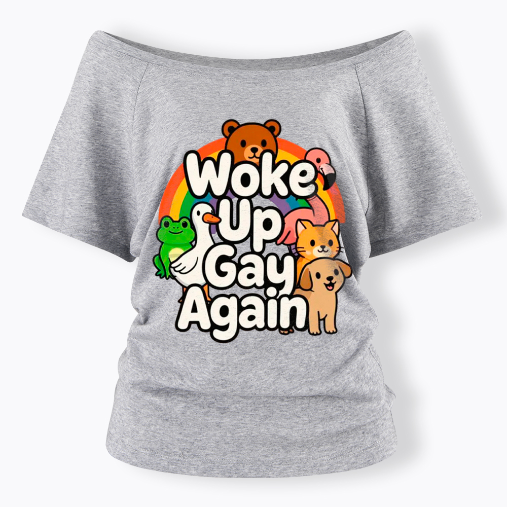 Woke Up Gay Again Off Shoulder T-Shirt