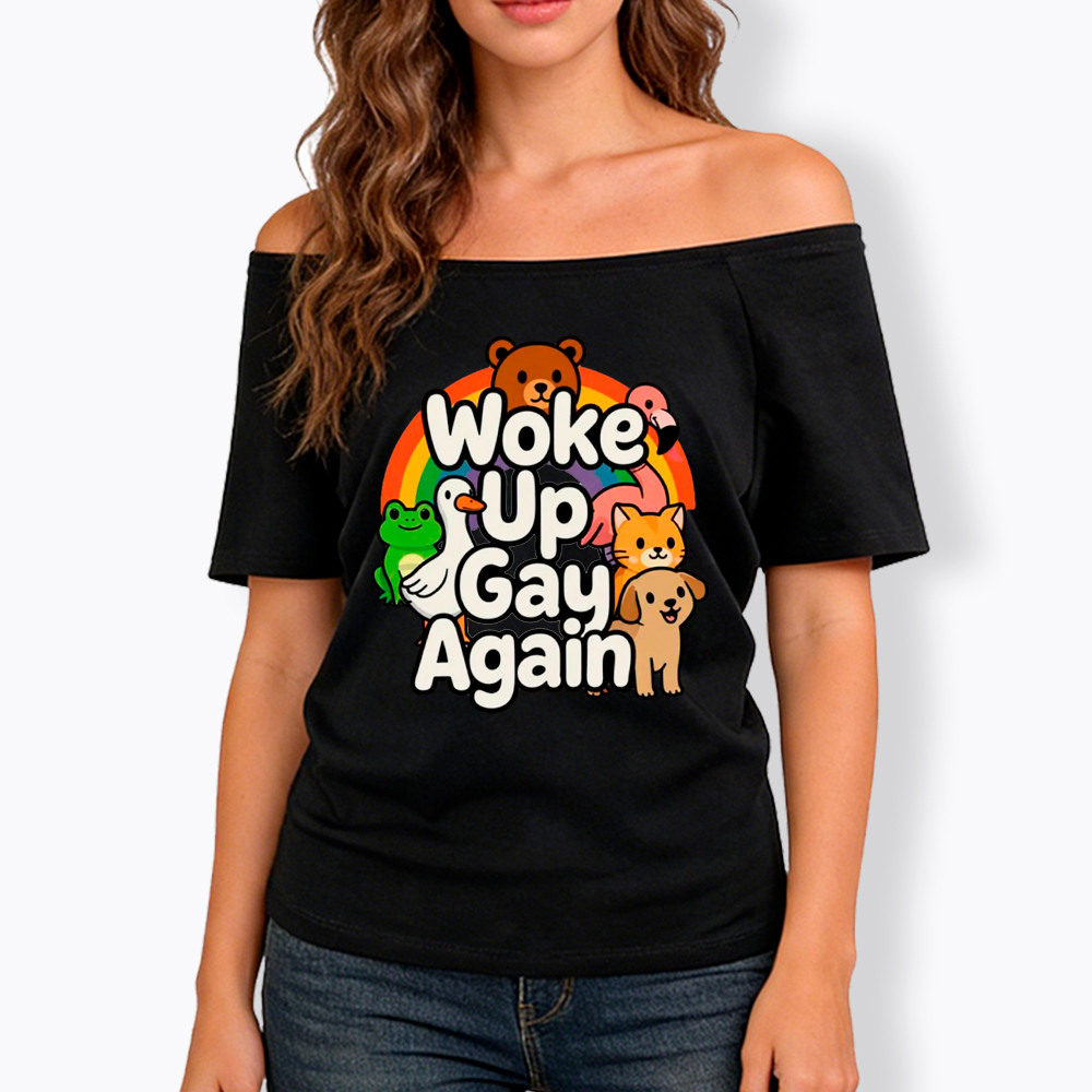 Woke Up Gay Again Off Shoulder T-Shirt