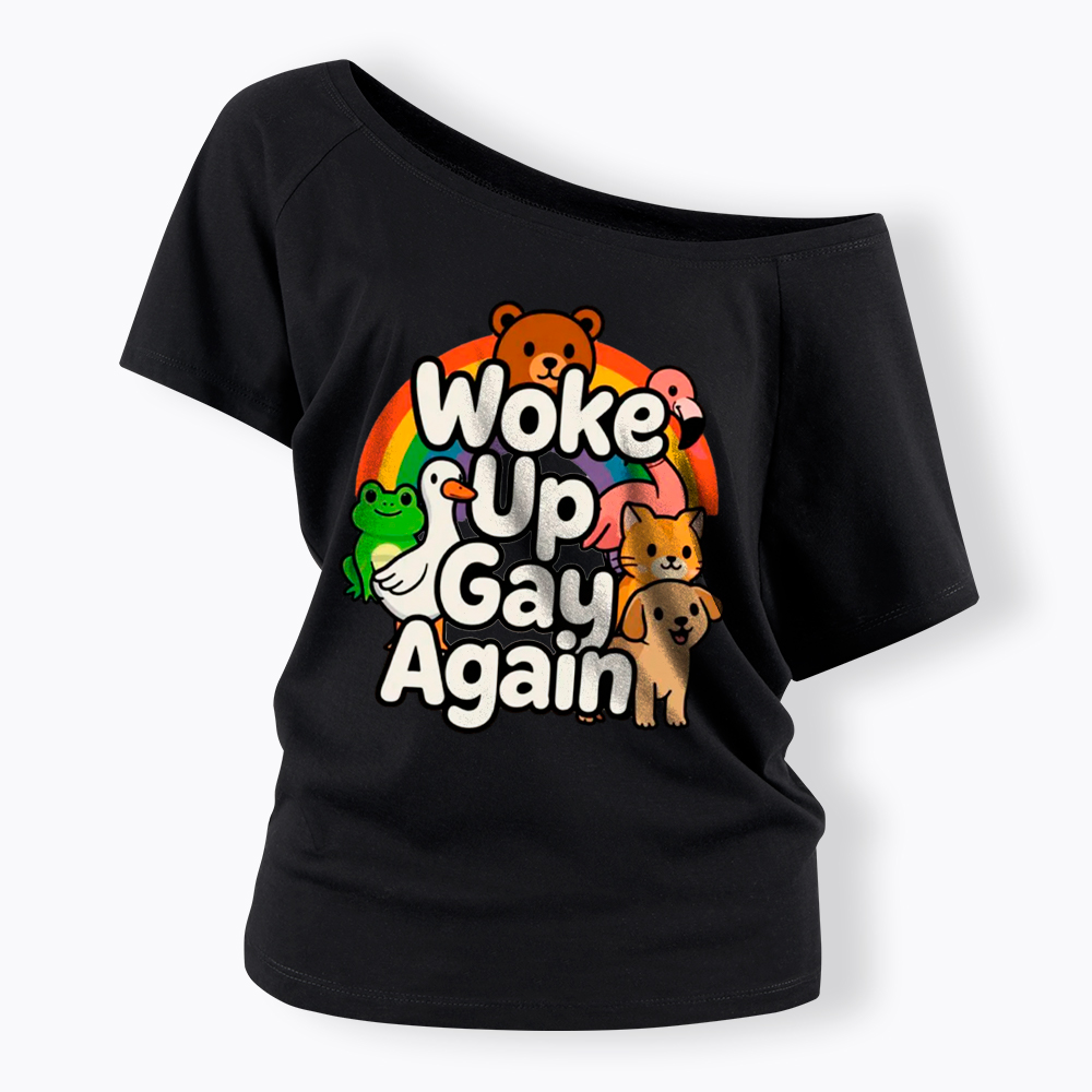 Woke Up Gay Again Off Shoulder T-Shirt