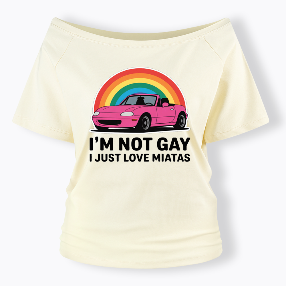 I’m Not Gay I Just Love Miatas Off Shoulder T-shirt