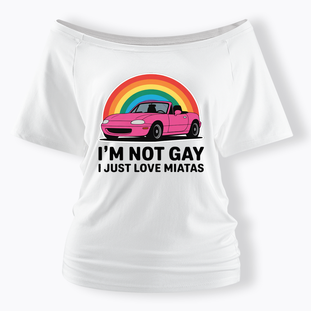 I’m Not Gay I Just Love Miatas Off Shoulder T-shirt