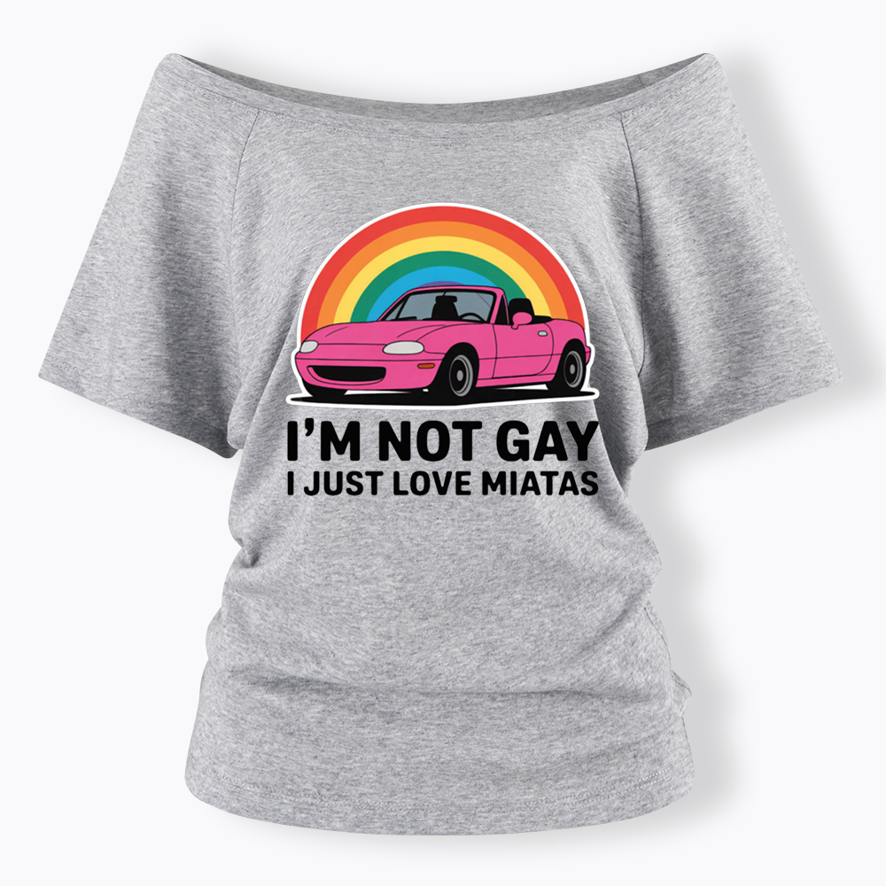 I’m Not Gay I Just Love Miatas Off Shoulder T-shirt