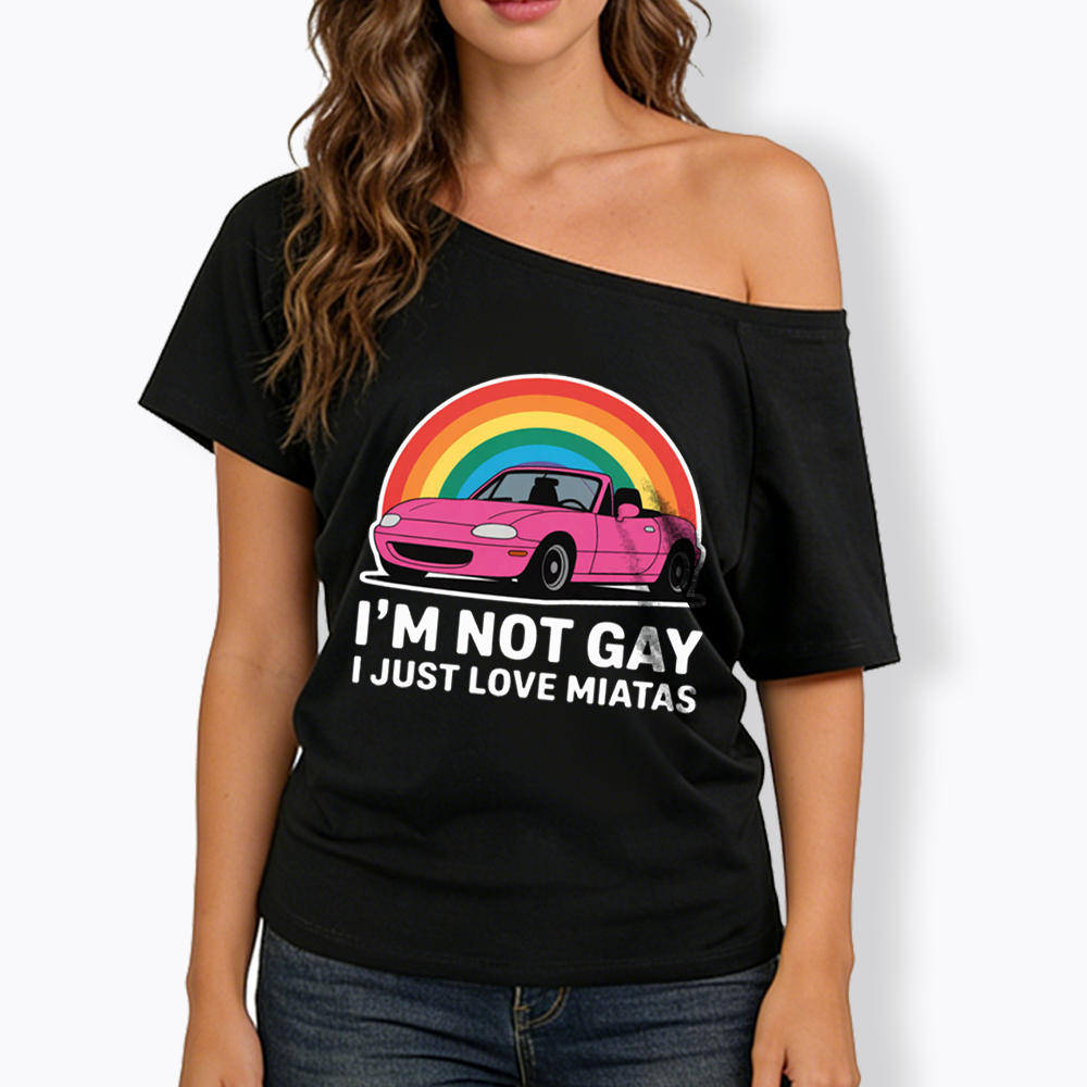 I’m Not Gay I Just Love Miatas Off Shoulder T-shirt