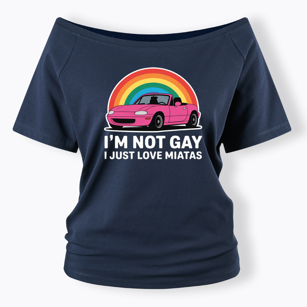 I’m Not Gay I Just Love Miatas Off Shoulder T-shirt