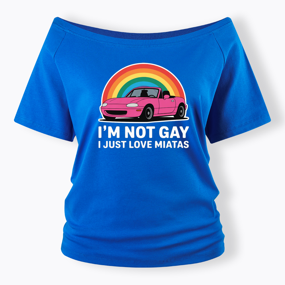 I’m Not Gay I Just Love Miatas Off Shoulder T-shirt