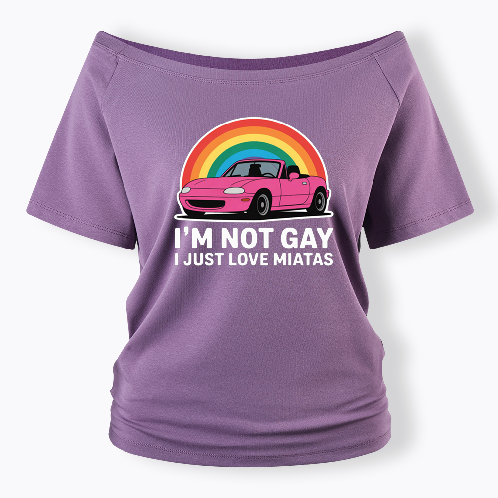 I’m Not Gay I Just Love Miatas Off Shoulder T-shirt