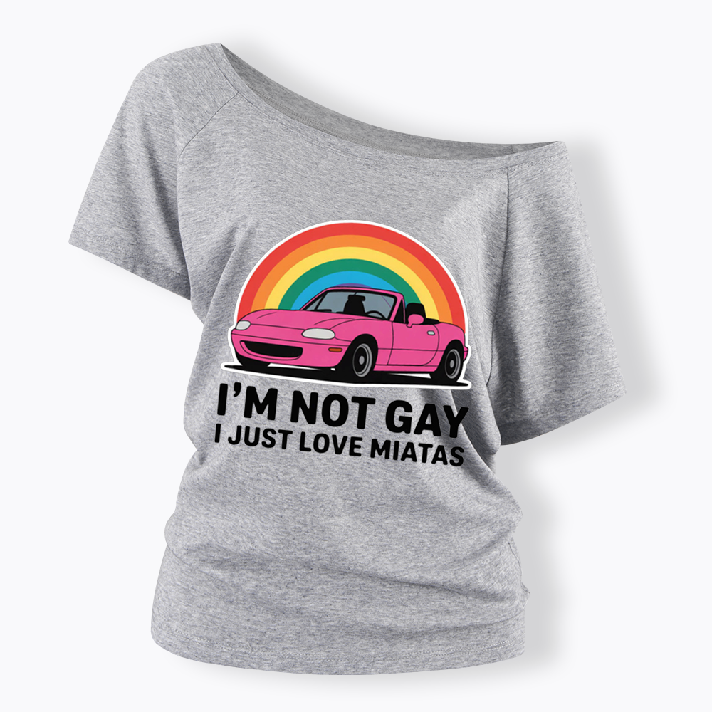 I’m Not Gay I Just Love Miatas Off Shoulder T-shirt