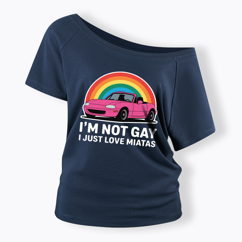 I’m Not Gay I Just Love Miatas Off Shoulder T-shirt
