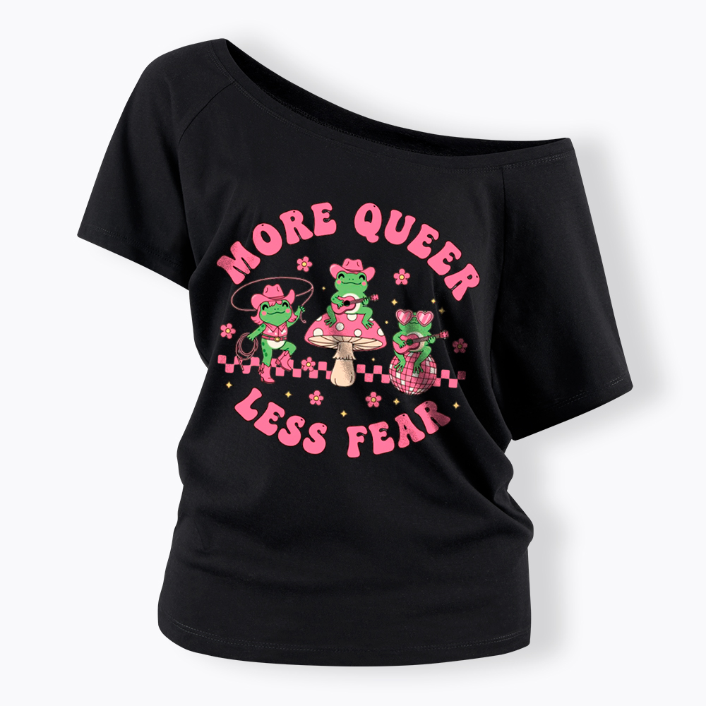 More Queer Less Fear Cute Frog Gay Off Shoulder T-Shirt