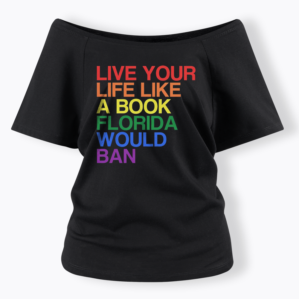 Live Life Like A Banned Book In Florida Off Shoulder T-shirt