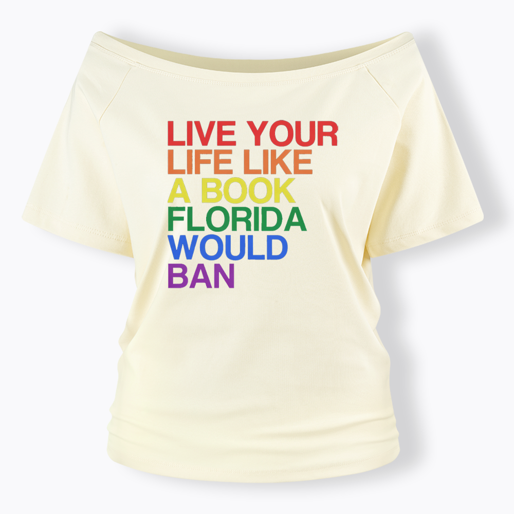 Live Life Like A Banned Book In Florida Off Shoulder T-shirt