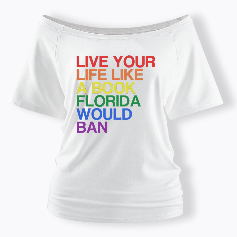 Live Life Like A Banned Book In Florida Off Shoulder T-shirt