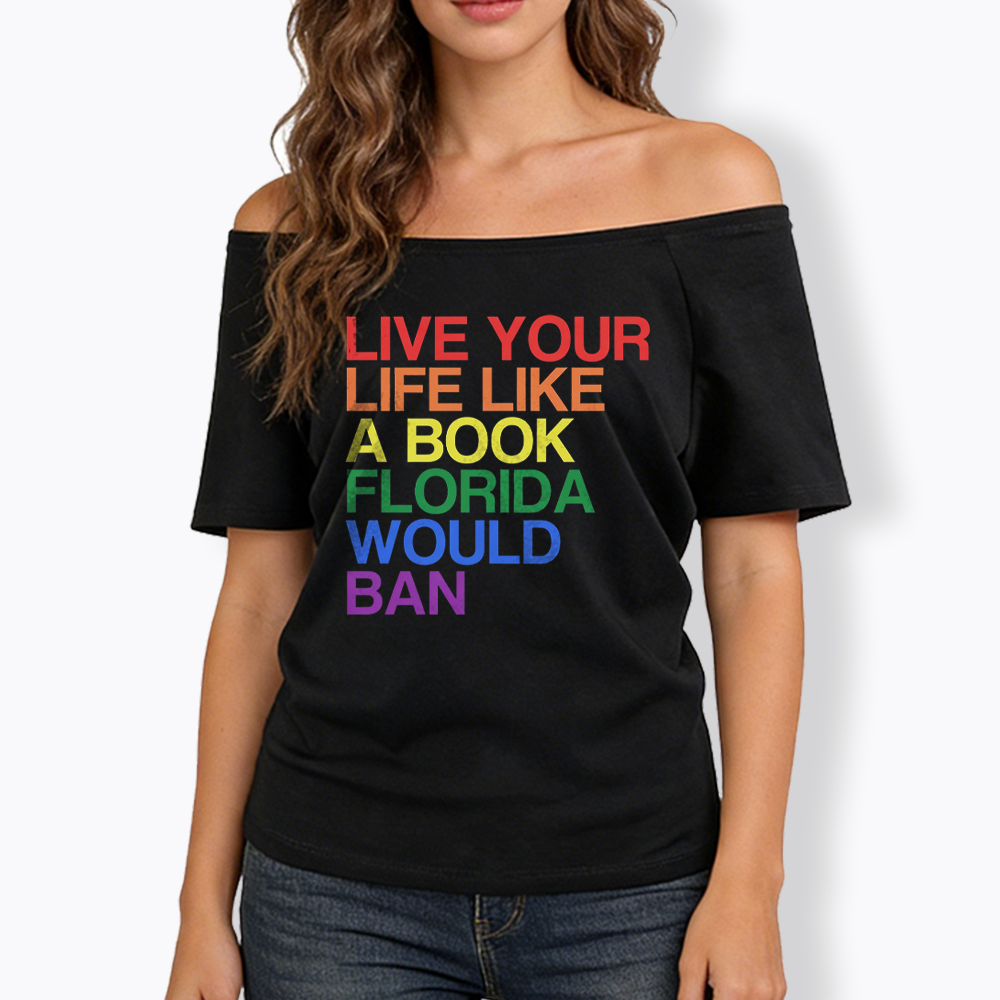 Live Life Like A Banned Book In Florida Off Shoulder T-shirt