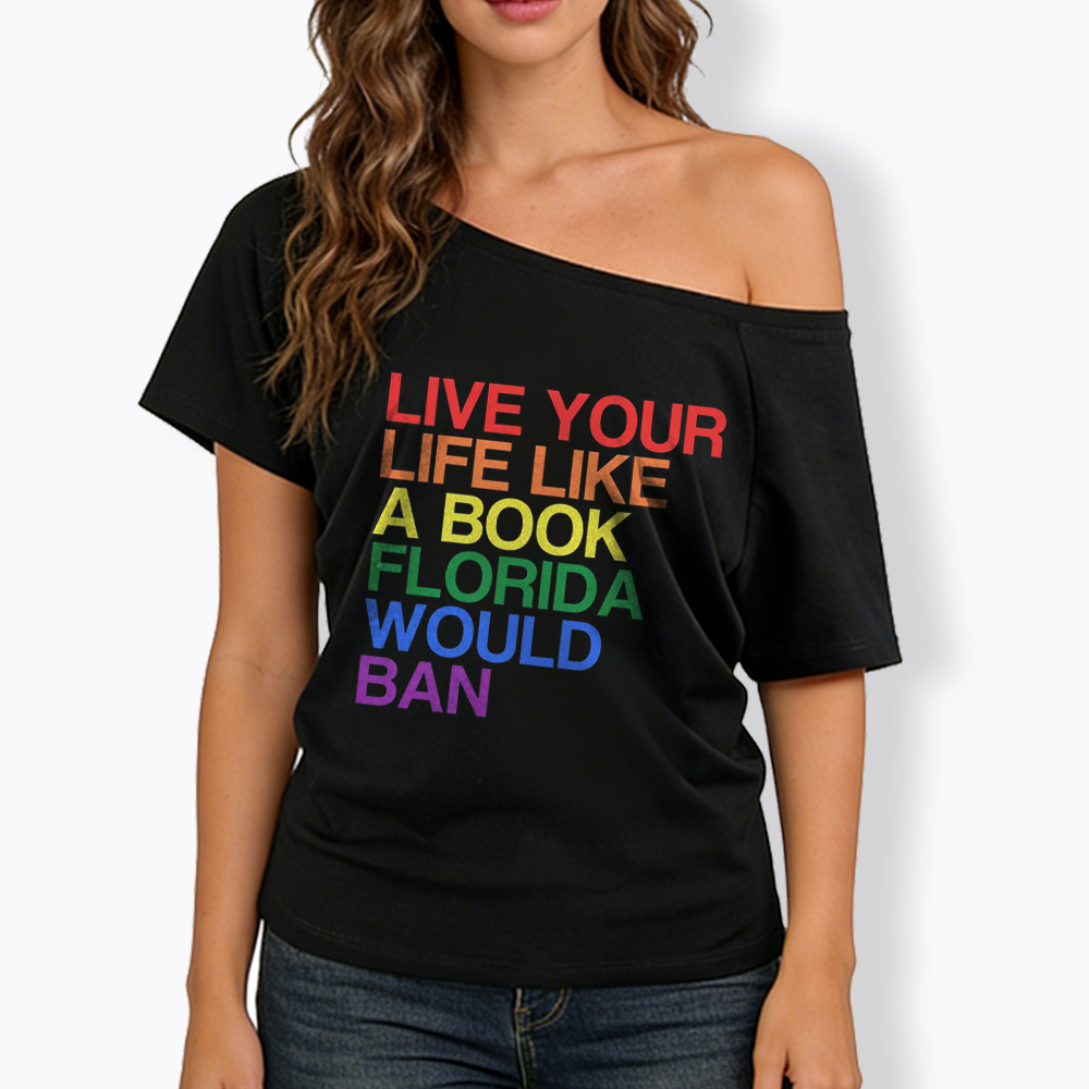 Live Life Like A Banned Book In Florida Off Shoulder T-shirt