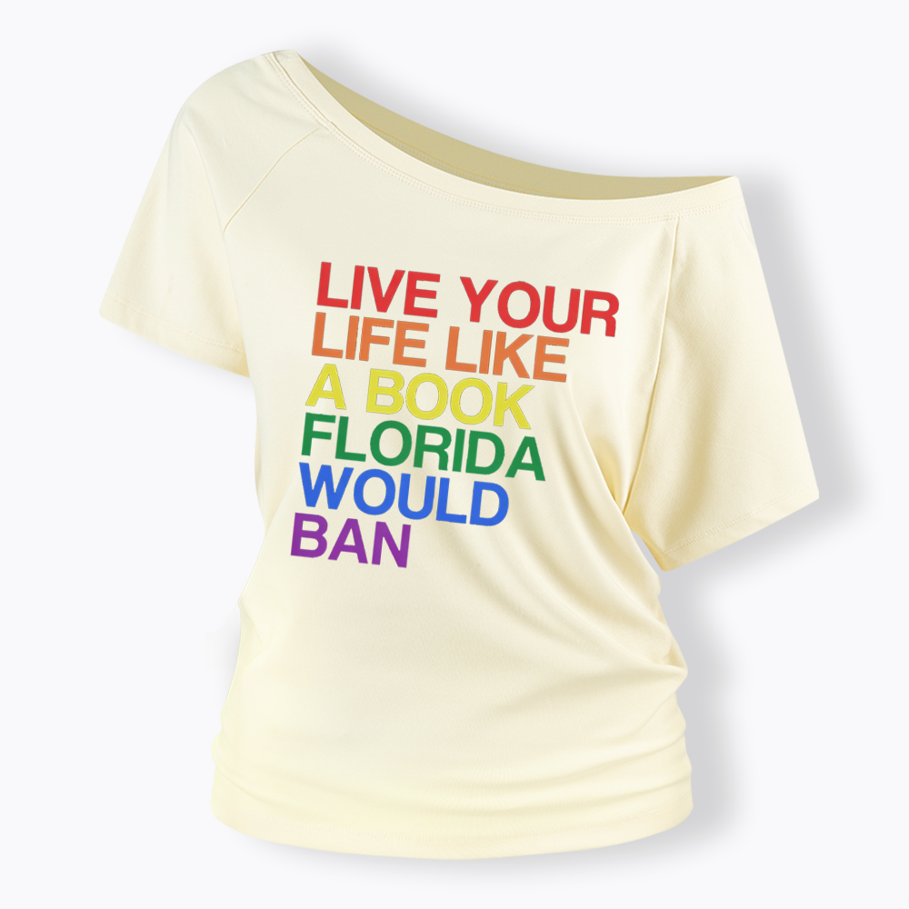 Live Life Like A Banned Book In Florida Off Shoulder T-shirt