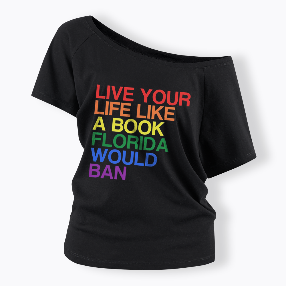 Live Life Like A Banned Book In Florida Off Shoulder T-shirt