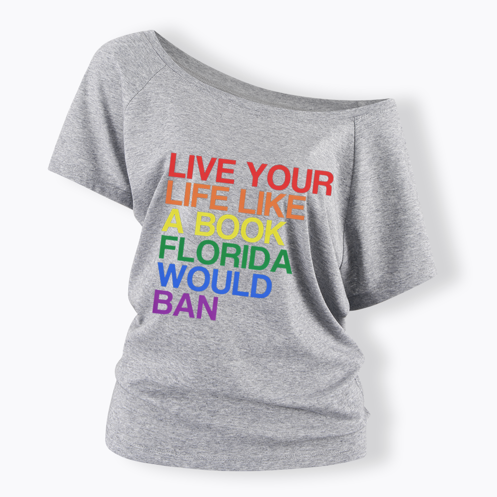 Live Life Like A Banned Book In Florida Off Shoulder T-shirt